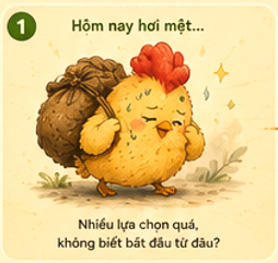 Chú gà mệt mỏi và chưa biết bắt đầu từ đâu